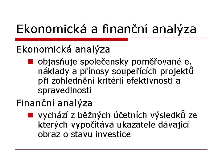 Ekonomická a finanční analýza Ekonomická analýza n objasňuje společensky poměřované e. náklady a přínosy