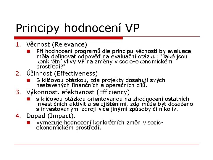 Principy hodnocení VP 1. Věcnost (Relevance) n Při hodnocení programů dle principu věcnosti by