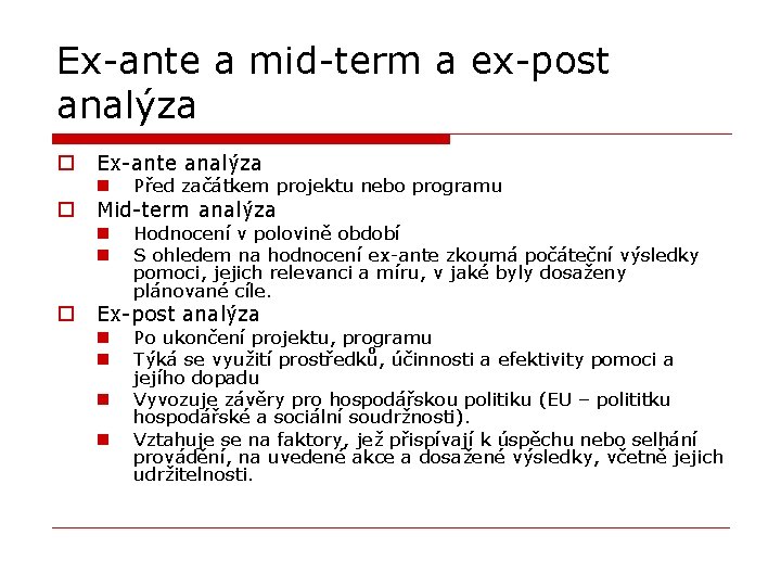 Ex-ante a mid-term a ex-post analýza o o o Ex-ante analýza n Před začátkem