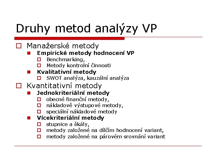 Druhy metod analýzy VP o Manažerské metody n n Empirické metody hodnocení VP o