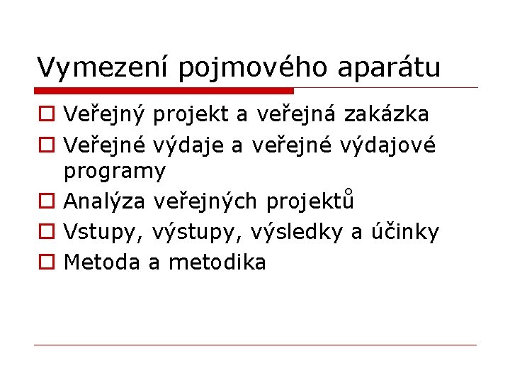 Vymezení pojmového aparátu o Veřejný projekt a veřejná zakázka o Veřejné výdaje a veřejné