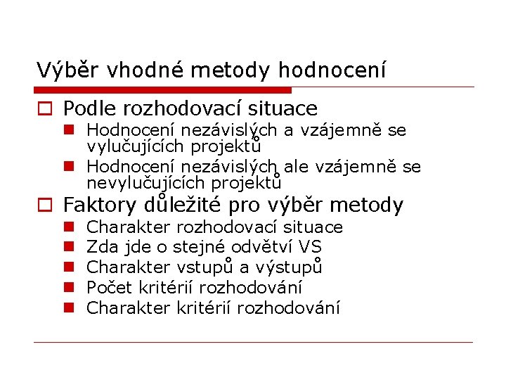 Výběr vhodné metody hodnocení o Podle rozhodovací situace n Hodnocení nezávislých a vzájemně se