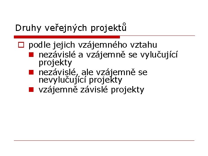 Druhy veřejných projektů o podle jejich vzájemného vztahu n nezávislé a vzájemně se vylučující