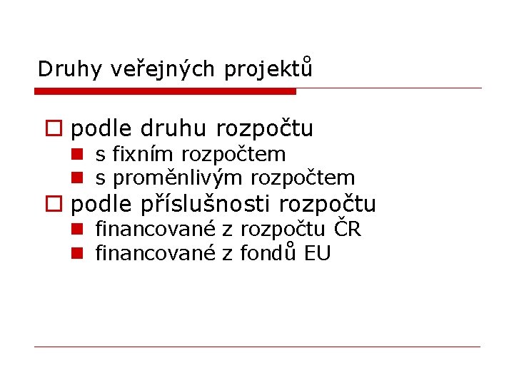 Druhy veřejných projektů o podle druhu rozpočtu n s fixním rozpočtem n s proměnlivým