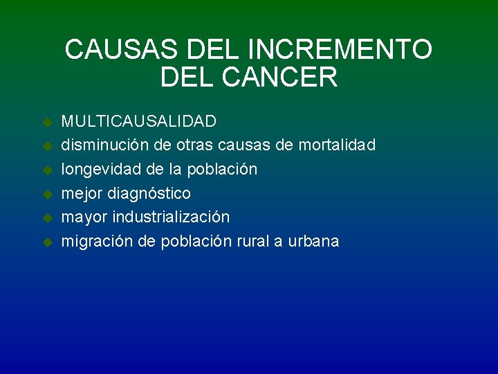 CAUSAS DEL INCREMENTO DEL CANCER u u u MULTICAUSALIDAD disminución de otras causas de