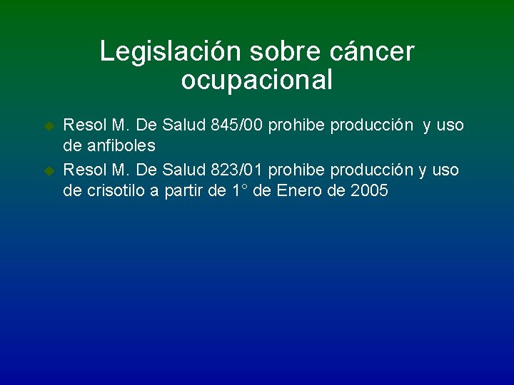 Legislación sobre cáncer ocupacional u u Resol M. De Salud 845/00 prohibe producción y