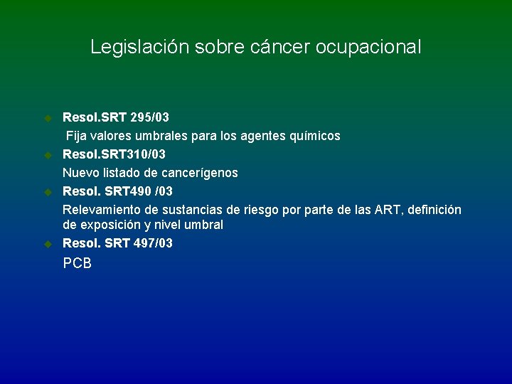 Legislación sobre cáncer ocupacional u u Resol. SRT 295/03 Fija valores umbrales para los