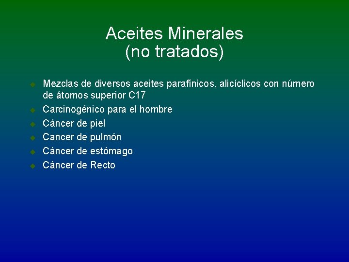 Aceites Minerales (no tratados) u u u Mezclas de diversos aceites parafínicos, alicíclicos con