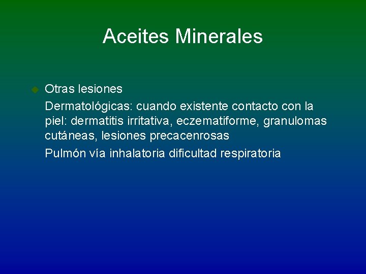 Aceites Minerales u Otras lesiones Dermatológicas: cuando existente contacto con la piel: dermatitis irritativa,