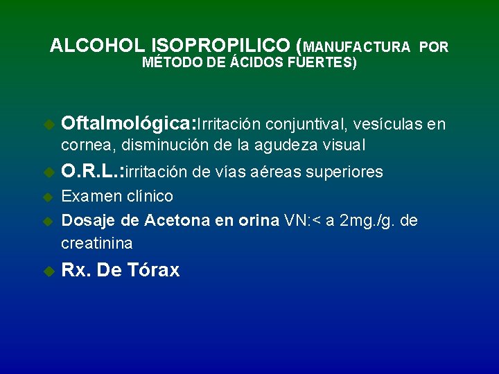 ALCOHOL ISOPROPILICO (MANUFACTURA MÉTODO DE ÁCIDOS FUERTES) u POR Oftalmológica: Irritación conjuntival, vesículas en