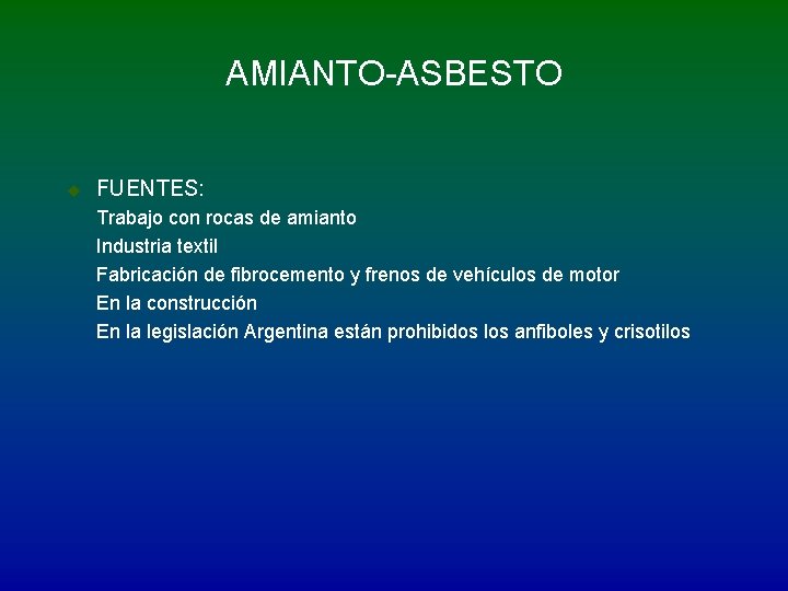 AMIANTO-ASBESTO u FUENTES: Trabajo con rocas de amianto Industria textil Fabricación de fibrocemento y