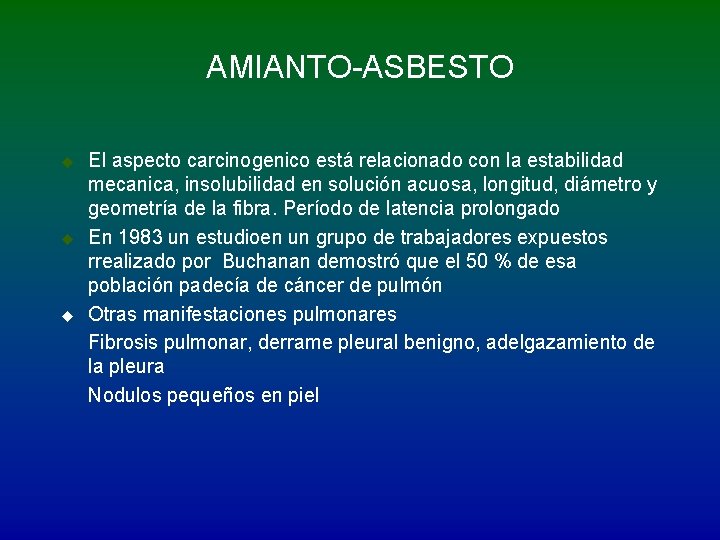 AMIANTO-ASBESTO u u u El aspecto carcinogenico está relacionado con la estabilidad mecanica, insolubilidad