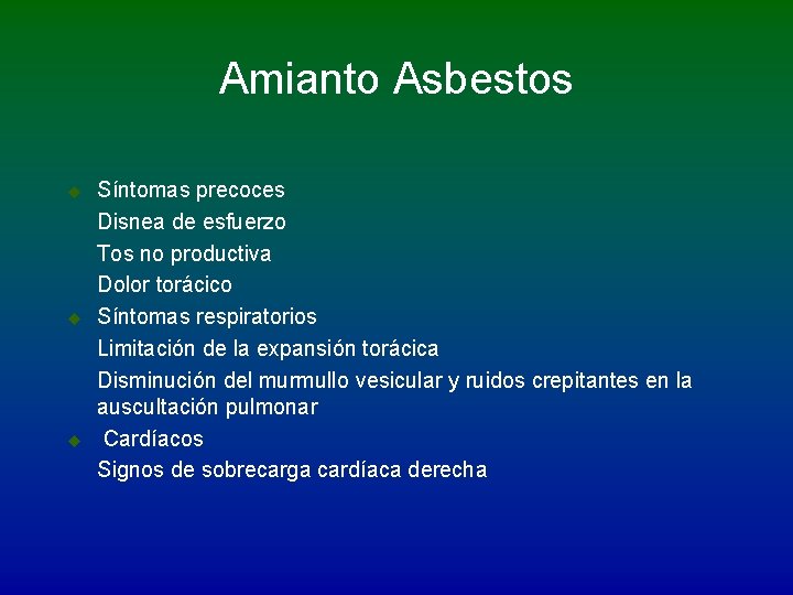 Amianto Asbestos u u u Síntomas precoces Disnea de esfuerzo Tos no productiva Dolor