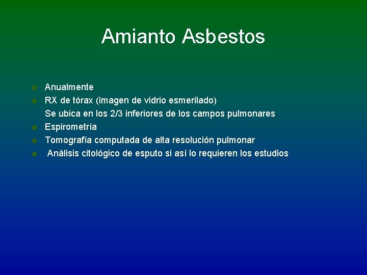 Amianto Asbestos u u u Anualmente RX de tórax (imagen de vidrio esmerilado) Se