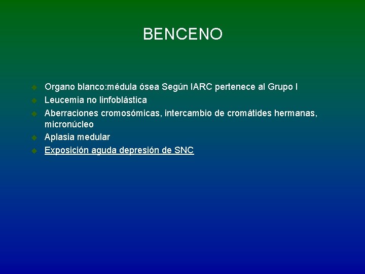 BENCENO u u u Organo blanco: médula ósea Según IARC pertenece al Grupo I