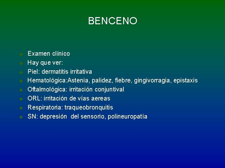 BENCENO u u u u Examen clínico Hay que ver: Piel: dermatitis irritativa Hematológica: