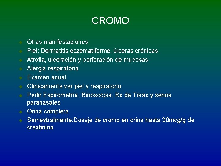 CROMO u u u u u Otras manifestaciones Piel: Dermatitis eczematiforme, úlceras crónicas Atrofia,