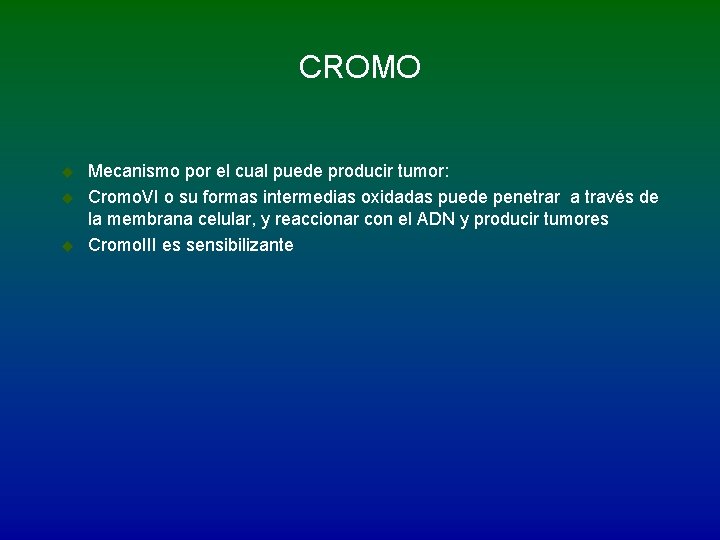 CROMO u u u Mecanismo por el cual puede producir tumor: Cromo. VI o