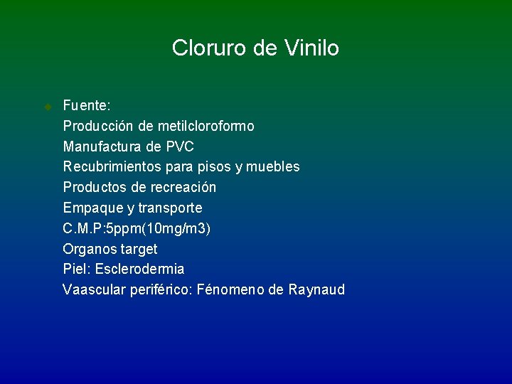 Cloruro de Vinilo u Fuente: Producción de metilcloroformo Manufactura de PVC Recubrimientos para pisos