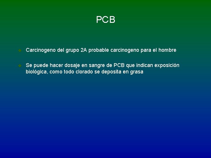 PCB u Carcinogeno del grupo 2 A probable carcinogeno para el hombre u Se