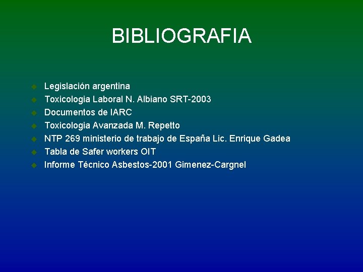 BIBLIOGRAFIA u u u u Legislación argentina Toxicologia Laboral N. Albiano SRT-2003 Documentos de