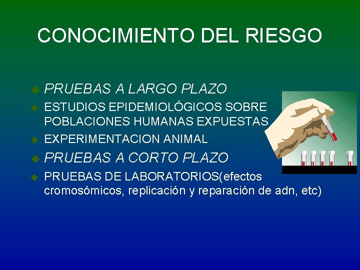 CONOCIMIENTO DEL RIESGO u PRUEBAS A LARGO PLAZO u u ESTUDIOS EPIDEMIOLÓGICOS SOBRE POBLACIONES