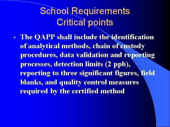 School Requirements Critical points • The QAPP shall include the identification of analytical methods,