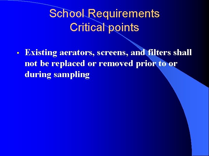 School Requirements Critical points • Existing aerators, screens, and filters shall not be replaced