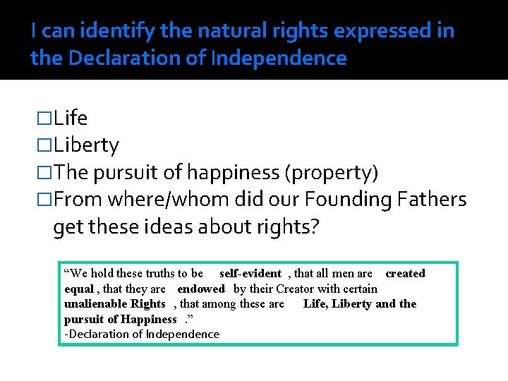 I can identify the natural rights expressed in the Declaration of Independence �Life �Liberty