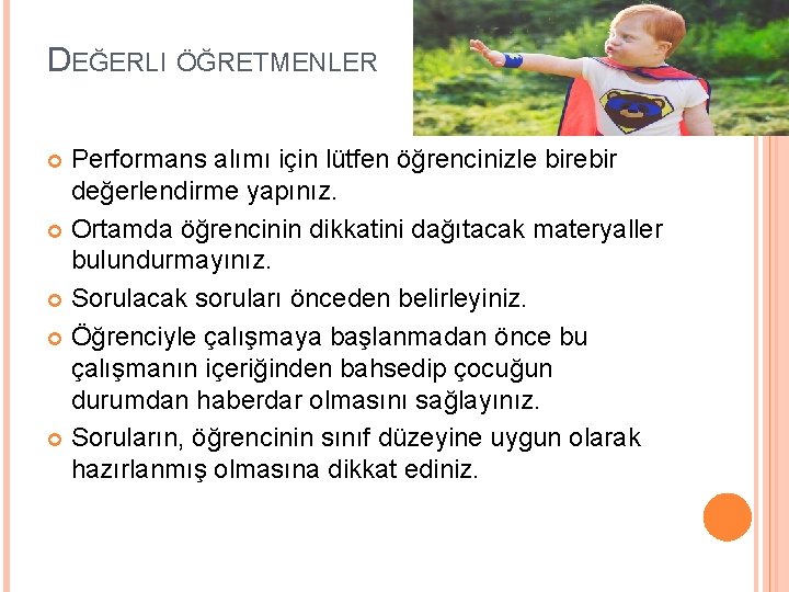 DEĞERLI ÖĞRETMENLER Performans alımı için lütfen öğrencinizle birebir değerlendirme yapınız. Ortamda öğrencinin dikkatini dağıtacak