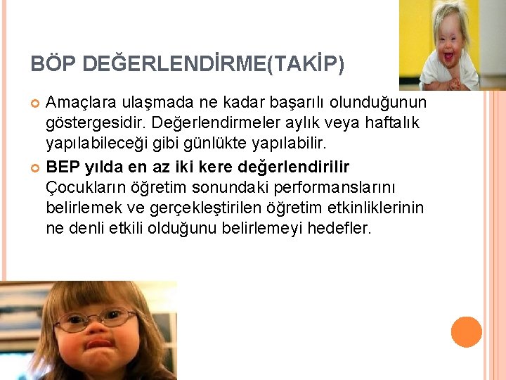 BÖP DEĞERLENDİRME(TAKİP) Amaçlara ulaşmada ne kadar başarılı olunduğunun göstergesidir. Değerlendirmeler aylık veya haftalık yapılabileceği