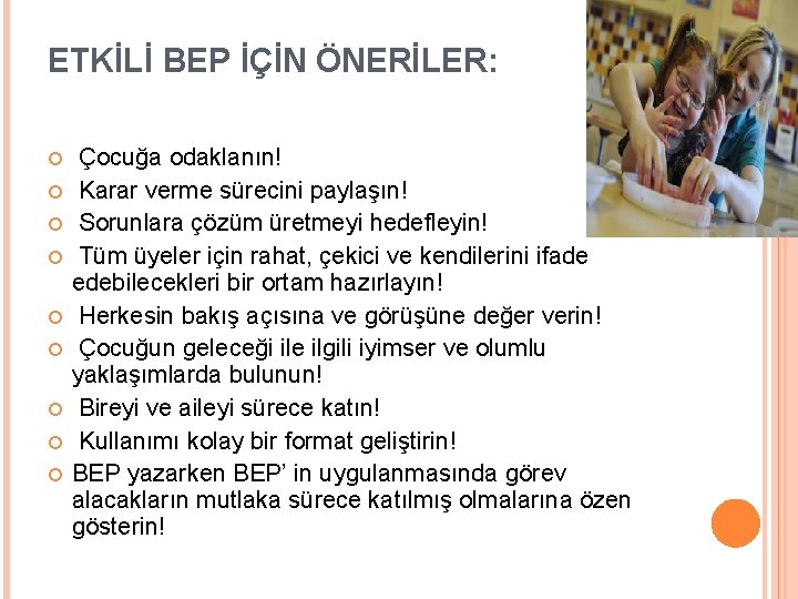 ETKİLİ BEP İÇİN ÖNERİLER: Çocuğa odaklanın! Karar verme sürecini paylaşın! Sorunlara çözüm üretmeyi hedefleyin!