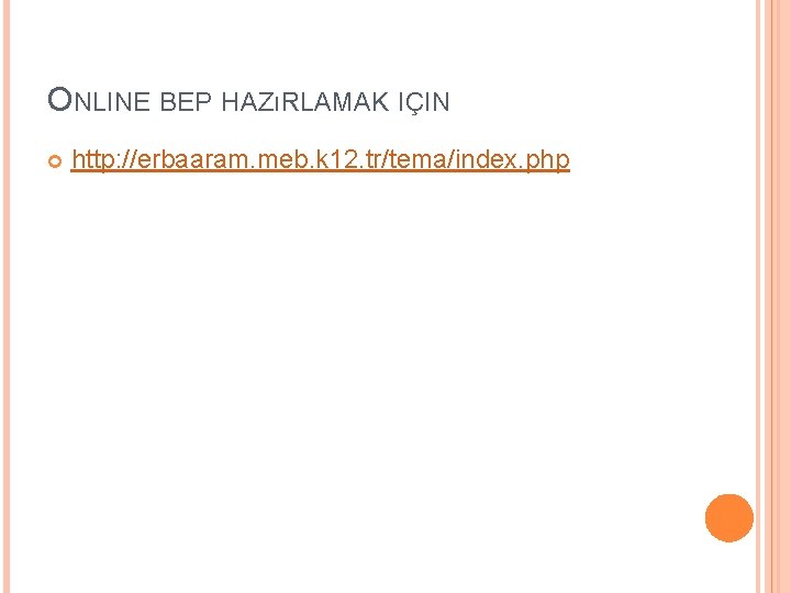 ONLINE BEP HAZıRLAMAK IÇIN http: //erbaaram. meb. k 12. tr/tema/index. php 