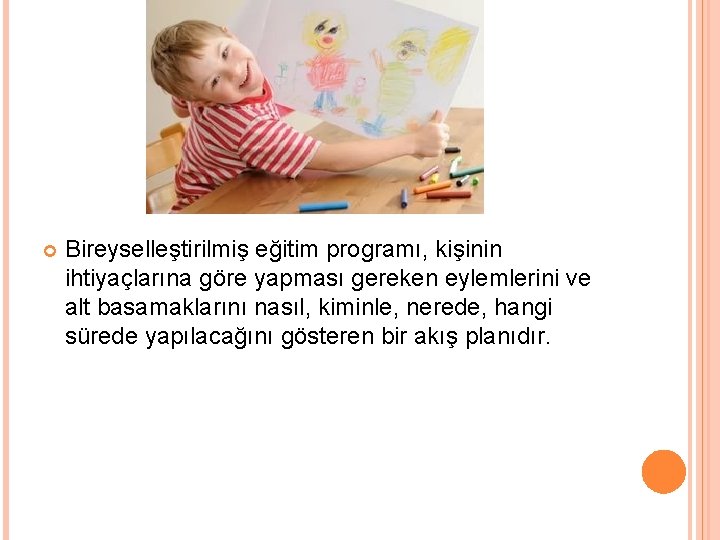  Bireyselleştirilmiş eğitim programı, kişinin ihtiyaçlarına göre yapması gereken eylemlerini ve alt basamaklarını nasıl,