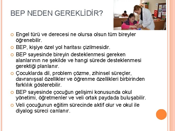 BEP NEDEN GEREKLİDİR? Engel türü ve derecesi ne olursa olsun tüm bireyler öğrenebilir. BEP,