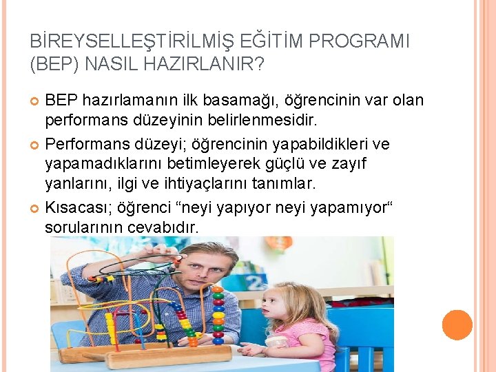 BİREYSELLEŞTİRİLMİŞ EĞİTİM PROGRAMI (BEP) NASIL HAZIRLANIR? BEP hazırlamanın ilk basamağı, öğrencinin var olan performans