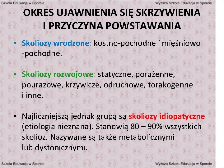 OKRES UJAWNIENIA SIĘ SKRZYWIENIA I PRZYCZYNA POWSTAWANIA • Skoliozy wrodzone: kostno-pochodne i mięśniowo -pochodne.