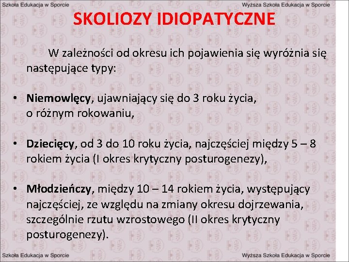 SKOLIOZY IDIOPATYCZNE W zależności od okresu ich pojawienia się wyróżnia się następujące typy: •