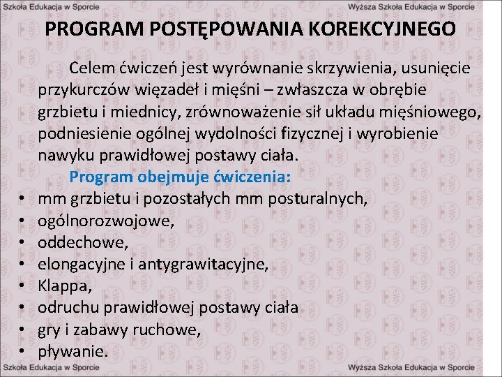 PROGRAM POSTĘPOWANIA KOREKCYJNEGO • • Celem ćwiczeń jest wyrównanie skrzywienia, usunięcie przykurczów więzadeł i