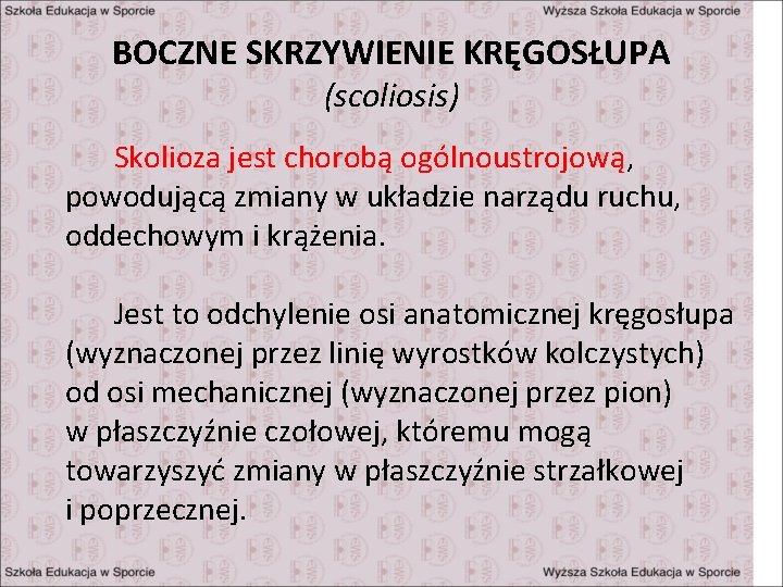 BOCZNE SKRZYWIENIE KRĘGOSŁUPA (scoliosis) Skolioza jest chorobą ogólnoustrojową, powodującą zmiany w układzie narządu ruchu,