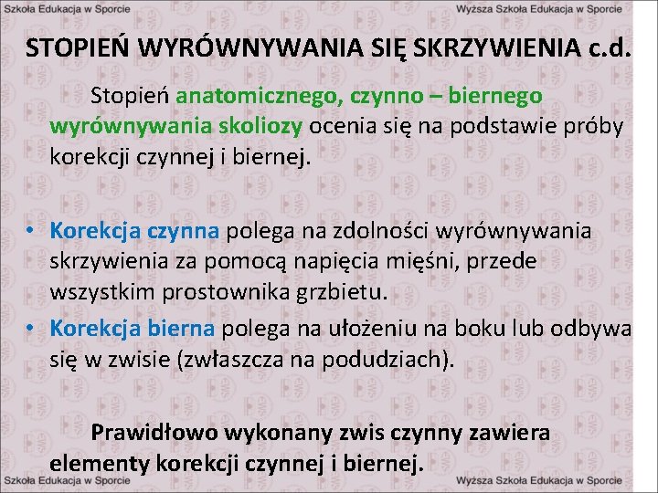 STOPIEŃ WYRÓWNYWANIA SIĘ SKRZYWIENIA c. d. Stopień anatomicznego, czynno – biernego wyrównywania skoliozy ocenia