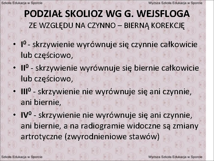 PODZIAŁ SKOLIOZ WG G. WEJSFLOGA ZE WZGLĘDU NA CZYNNO – BIERNĄ KOREKCJĘ • I