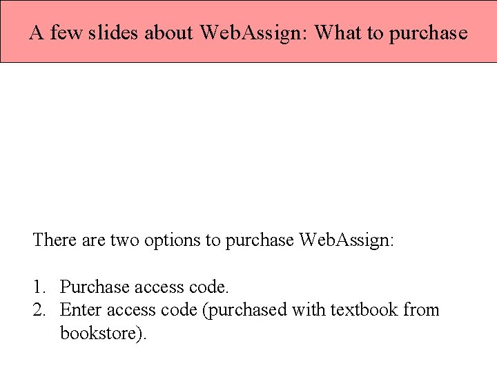 A few slides about Web. Assign: What to purchase There are two options to