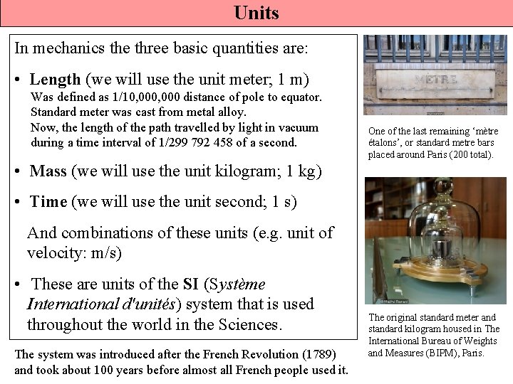 Units In mechanics the three basic quantities are: • Length (we will use the