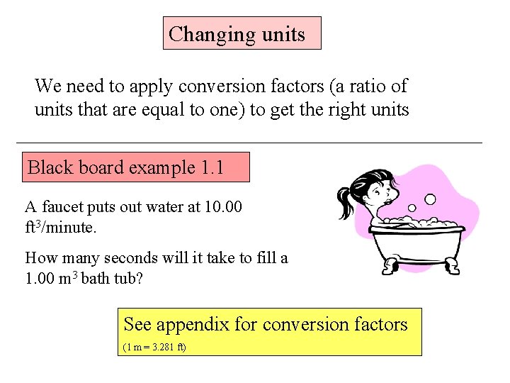 Changing units We need to apply conversion factors (a ratio of units that are