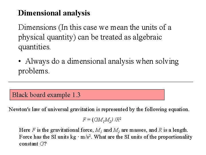 Dimensional analysis Dimensions (In this case we mean the units of a physical quantity)