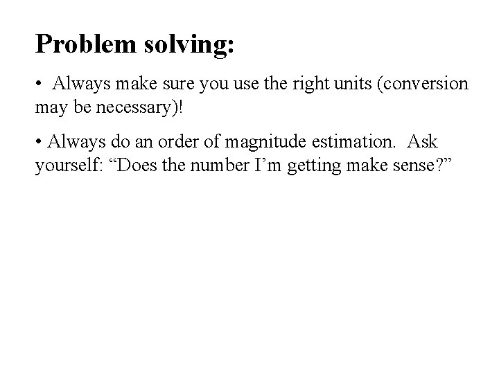 Problem solving: • Always make sure you use the right units (conversion may be