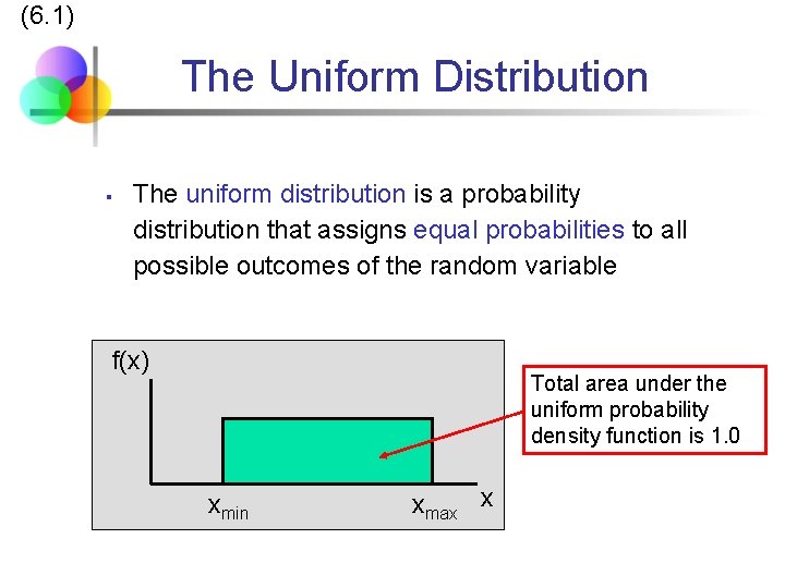 (6. 1) The Uniform Distribution § The uniform distribution is a probability distribution that