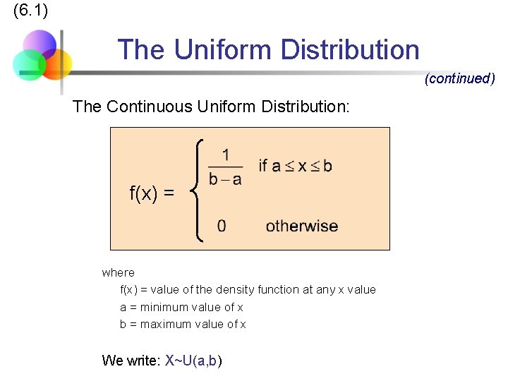 (6. 1) The Uniform Distribution (continued) The Continuous Uniform Distribution: f(x) = where f(x)