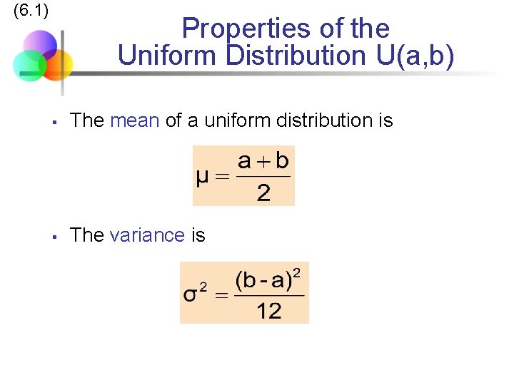 (6. 1) Properties of the Uniform Distribution U(a, b) § The mean of a